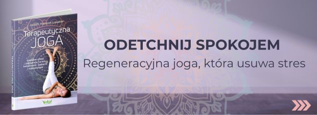 Terapeutyczna joga. Łagodne asany i sekwencje na ból, bezsenność, napięcie i wyczerpanie